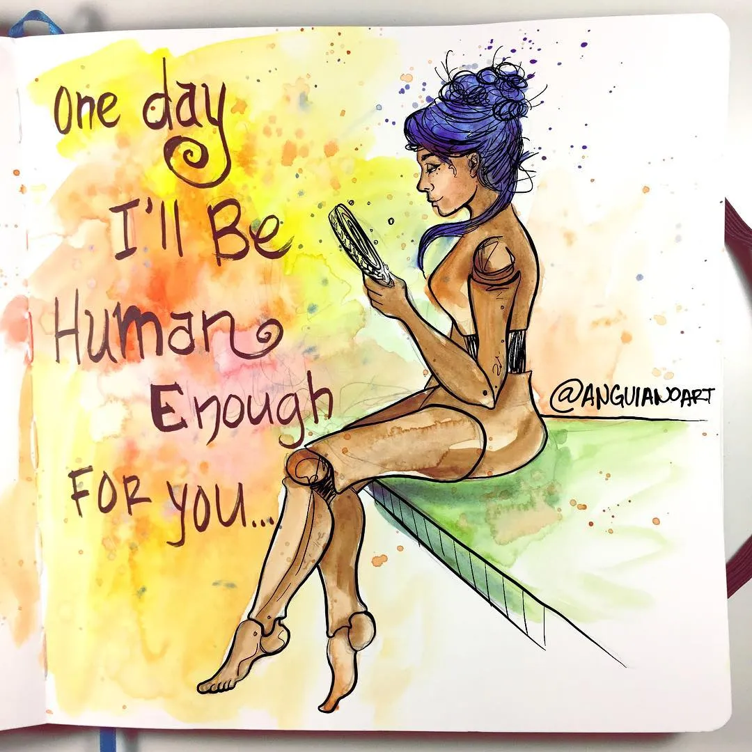 “One day I’ll be Human enough for you...” but no matter how close I look at my reflection I’m still foreign to humanity. no